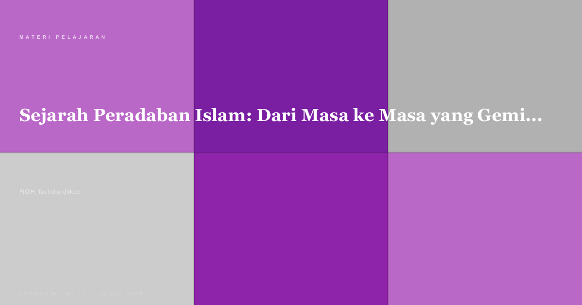 Sejarah Peradaban Islam: Dari Masa ke Masa yang Gemilang
